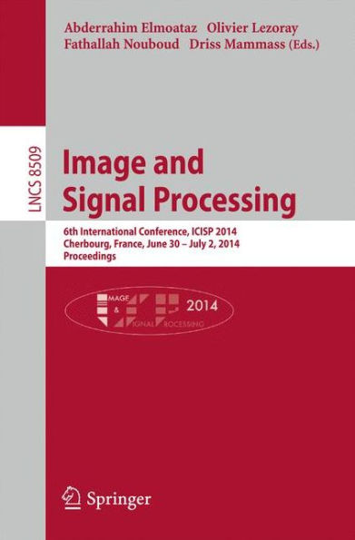Image and Signal Processing: 6th International Conference, ICISP 2014, Cherbourg, France, June 20 -- July 2, 2014, Proceedings