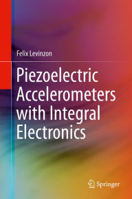 Title: Piezoelectric Accelerometers with Integral Electronics, Author: Felix Levinzon