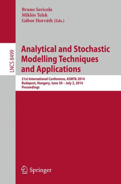 Analytical and Stochastic Modelling Techniques and Applications: 21st International Conference, ASMTA 2014, Budapest, Hungary, June 30 -- July 2, 2014,Proceedings