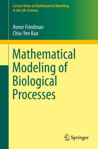 Title: Mathematical Modeling of Biological Processes, Author: Avner Friedman