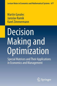 Title: Decision Making and Optimization: Special Matrices and Their Applications in Economics and Management, Author: Martin Gavalec
