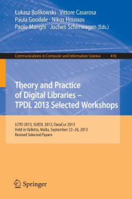 Title: Theory and Practice of Digital Libraries -- TPDL 2013 Selected Workshops: LCPD 2013, SUEDL 2013, DataCur 2013, Held in Valletta, Malta, September 22-26, 2013. Revised Selected Papers, Author: Lukasz Bolikowski