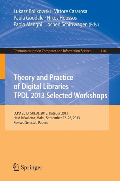 Theory and Practice of Digital Libraries -- TPDL 2013 Selected Workshops: LCPD 2013, SUEDL 2013, DataCur 2013, Held in Valletta, Malta, September 22-26, 2013. Revised Selected Papers