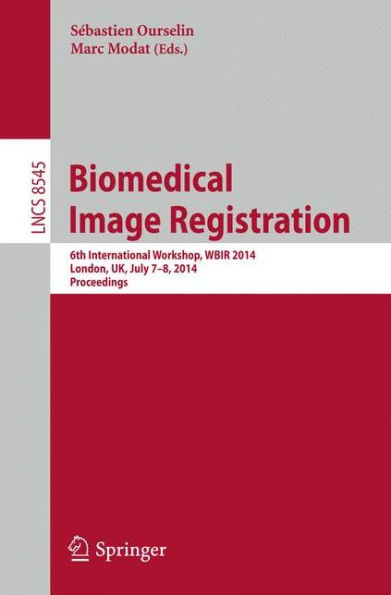 Biomedical Image Registration: 6th International Workshop, WBIR 2014, London, UK, July 7-8, 2014, Proceedings