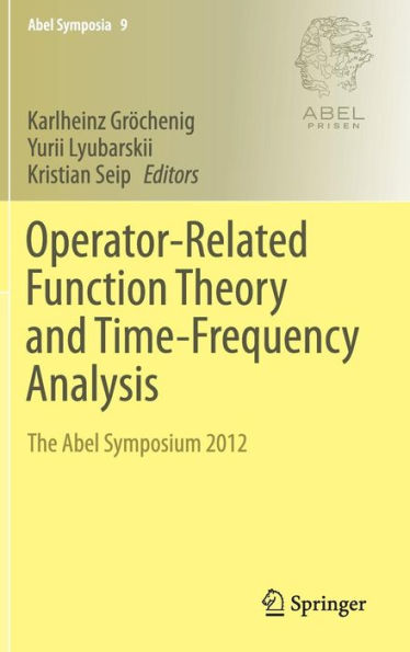 Operator-Related Function Theory and Time-Frequency Analysis: The Abel Symposium 2012