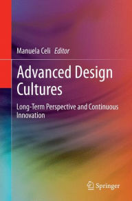 Title: Advanced Design Cultures: Long-Term Perspective and Continuous Innovation, Author: Manuela Celi