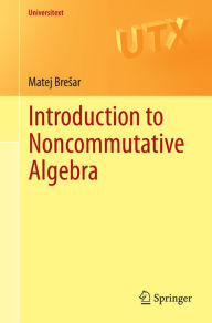 Title: Introduction to Noncommutative Algebra, Author: Matej Bresar