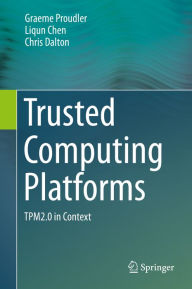 Title: Trusted Computing Platforms: TPM2.0 in Context, Author: Graeme Proudler