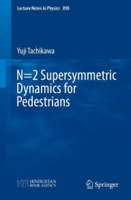 Title: N=2 Supersymmetric Dynamics for Pedestrians, Author: Yuji Tachikawa