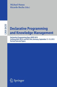 Title: Declarative Programming and Knowledge Management: Declarative Programming Days, KDPD 2013, Unifying INAP, WFLP, and WLP, Kiel, Germany, September 11-13, 2013, Revised Selected Papers, Author: Michael Hanus