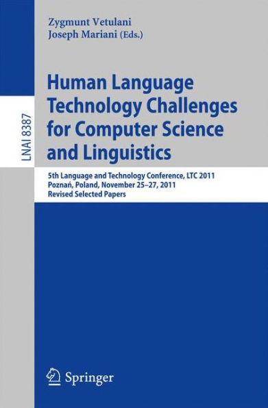 Human Language Technology Challenges for Computer Science and Linguistics: 5th Language and Technology Conference, LTC 2011, Poznan, Poland, November 25--27, 2011, Revised Selected Papers