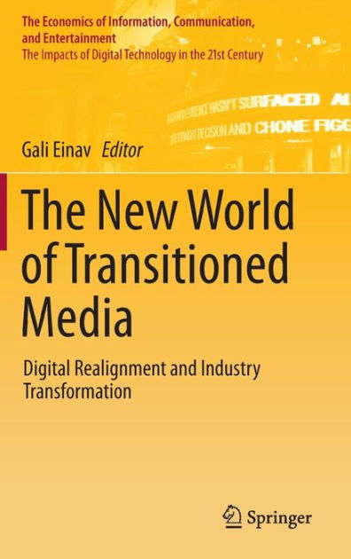 The New World of Transitioned Media: Digital Realignment and Industry ...