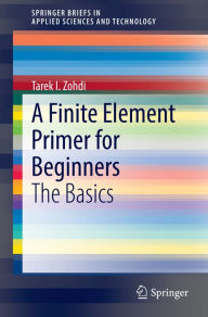 Title: A Finite Element Primer for Beginners: The Basics, Author: Tarek I. Zohdi
