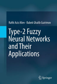 Title: Type-2 Fuzzy Neural Networks and Their Applications, Author: Rafik Aziz Aliev