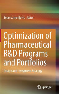 Title: Optimization of Pharmaceutical R&D Programs and Portfolios: Design and Investment Strategy, Author: Zoran Antonijevic