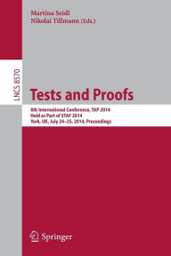Title: Tests and Proofs: 8th International Conference, TAP 2014, Held as Part of STAF 2014, York, UK, July 24-25, 2014, Proceedings, Author: Martina Seidl