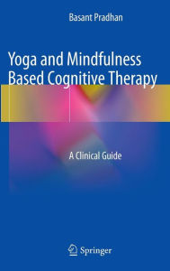 Title: Yoga and Mindfulness Based Cognitive Therapy: A Clinical Guide, Author: Basant Pradhan