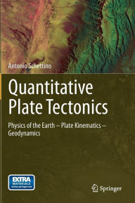 Title: Quantitative Plate Tectonics: Physics of the Earth - Plate Kinematics - Geodynamics, Author: Antonio Schettino