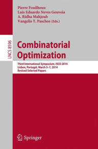 Title: Combinatorial Optimization: Third International Symposium, ISCO 2014, Lisbon, Portugal, March 5-7, 2014, Revised Selected Papers, Author: Pierre Fouilhoux