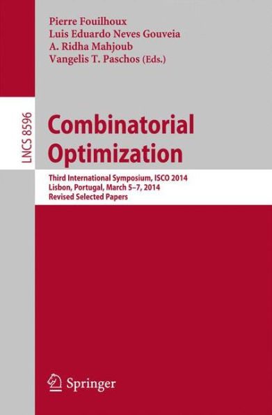 Combinatorial Optimization: Third International Symposium, ISCO 2014, Lisbon, Portugal, March 5-7, 2014, Revised Selected Papers