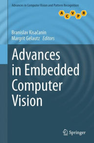 Title: Advances in Embedded Computer Vision, Author: Branislav Kisacanin