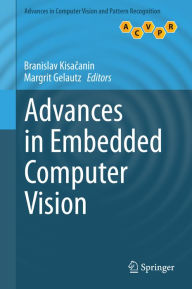 Title: Advances in Embedded Computer Vision, Author: Branislav Kisacanin
