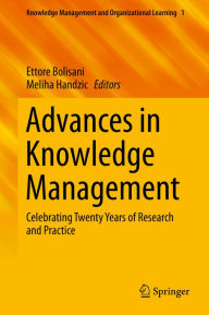 Title: Advances in Knowledge Management: Celebrating Twenty Years of Research and Practice, Author: Ettore Bolisani