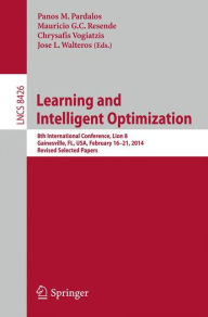 Title: Learning and Intelligent Optimization: 8th International Conference, Lion 8, Gainesville, FL, USA, February 16-21, 2014. Revised Selected Papers, Author: Panos M. Pardalos