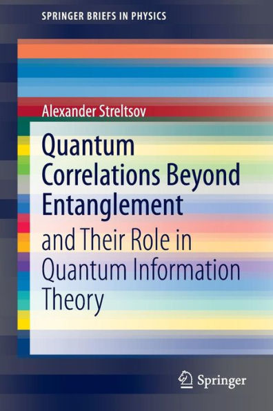 Quantum Correlations Beyond Entanglement: and Their Role Information Theory