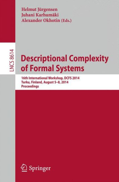 Descriptional Complexity of Formal Systems: 16th International Workshop, DCFS 2014, Turku, Finland, August 5-8, 2014, Proceedings