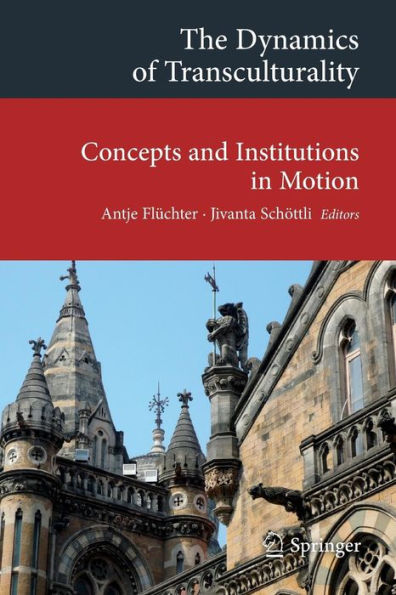 The Dynamics of Transculturality: Concepts and Institutions in Motion
