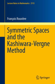 Title: Symmetric Spaces and the Kashiwara-Vergne Method, Author: François Rouvière