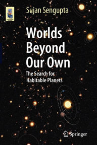 Title: Worlds Beyond Our Own: The Search for Habitable Planets, Author: Sujan Sengupta