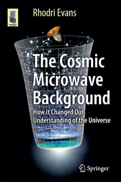 the Cosmic Microwave Background: How It Changed Our Understanding of Universe