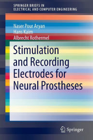 Title: Stimulation and Recording Electrodes for Neural Prostheses, Author: Naser Pour Aryan
