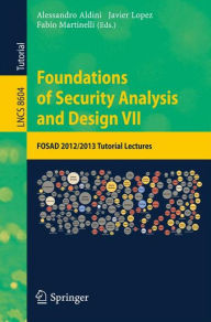 Title: Foundations of Security Analysis and Design VII: FOSAD 2012 / 2013 Tutorial Lectures, Author: Alessandro Aldini
