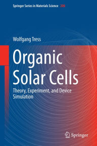 Title: Organic Solar Cells: Theory, Experiment, and Device Simulation, Author: Wolfgang Tress