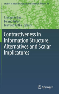 Title: Contrastiveness in Information Structure, Alternatives and Scalar Implicatures, Author: Chungmin Lee