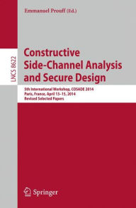 Title: Constructive Side-Channel Analysis and Secure Design: 5th International Workshop, COSADE 2014, Paris, France, April 13-15, 2014. Revised Selected Papers, Author: Emmanuel Prouff