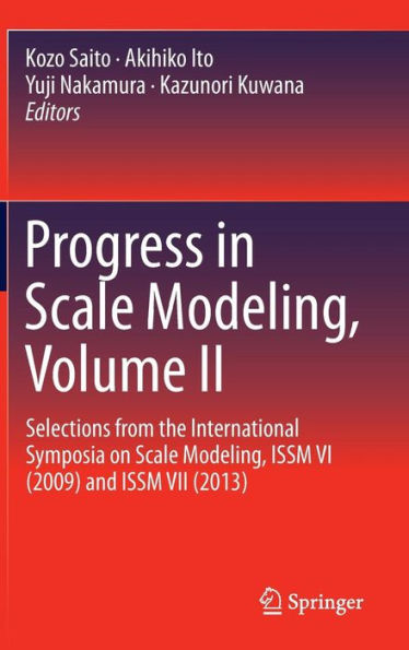 Progress in Scale Modeling, Volume II: Selections from the International Symposia on Scale Modeling, ISSM VI (2009) and ISSM VII (2013)