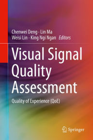 Title: Visual Signal Quality Assessment: Quality of Experience (QoE), Author: Chenwei Deng