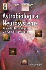 Title: Astrobiological Neurosystems: Rise and Fall of Intelligent Life Forms in the Universe, Author: Jerry L. Cranford