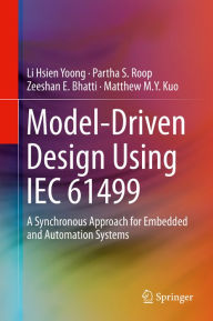 Title: Model-Driven Design Using IEC 61499: A Synchronous Approach for Embedded and Automation Systems, Author: Li Hsien Yoong