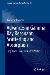 Title: Advances in Gamma Ray Resonant Scattering and Absorption: Long-Lived Isomeric Nuclear States, Author: Andrey V. Davydov