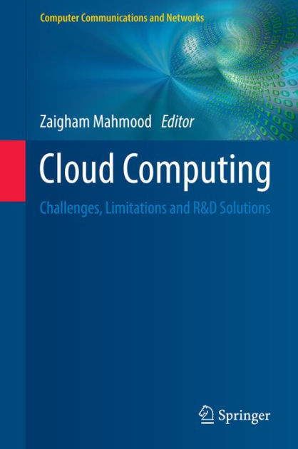 Cloud Computing: Challenges, Limitations and R&D Solutions by Zaigham ...