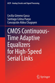 Title: CMOS Continuous-Time Adaptive Equalizers for High-Speed Serial Links, Author: Cecilia Gimeno Gasca