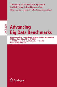 Title: Advancing Big Data Benchmarks: Proceedings of the 2013 Workshop Series on Big Data Benchmarking, WBDB.cn, Xi'an, China, July16-17, 2013 and WBDB.us, San José, CA, USA, October 9-10, 2013, Revised Selected Papers, Author: Tilmann Rabl