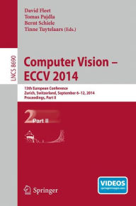 Title: Computer Vision -- ECCV 2014: 13th European Conference, Zurich, Switzerland, September 6-12, 2014, Proceedings, Part II, Author: David Fleet