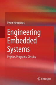 Title: Engineering Embedded Systems: Physics, Programs, Circuits, Author: Peter Hintenaus