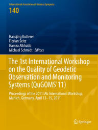 Title: The 1st International Workshop on the Quality of Geodetic Observation and Monitoring Systems (QuGOMS'11): Proceedings of the 2011 IAG International Workshop, Munich, Germany April 13-15, 2011, Author: Hansjörg Kutterer